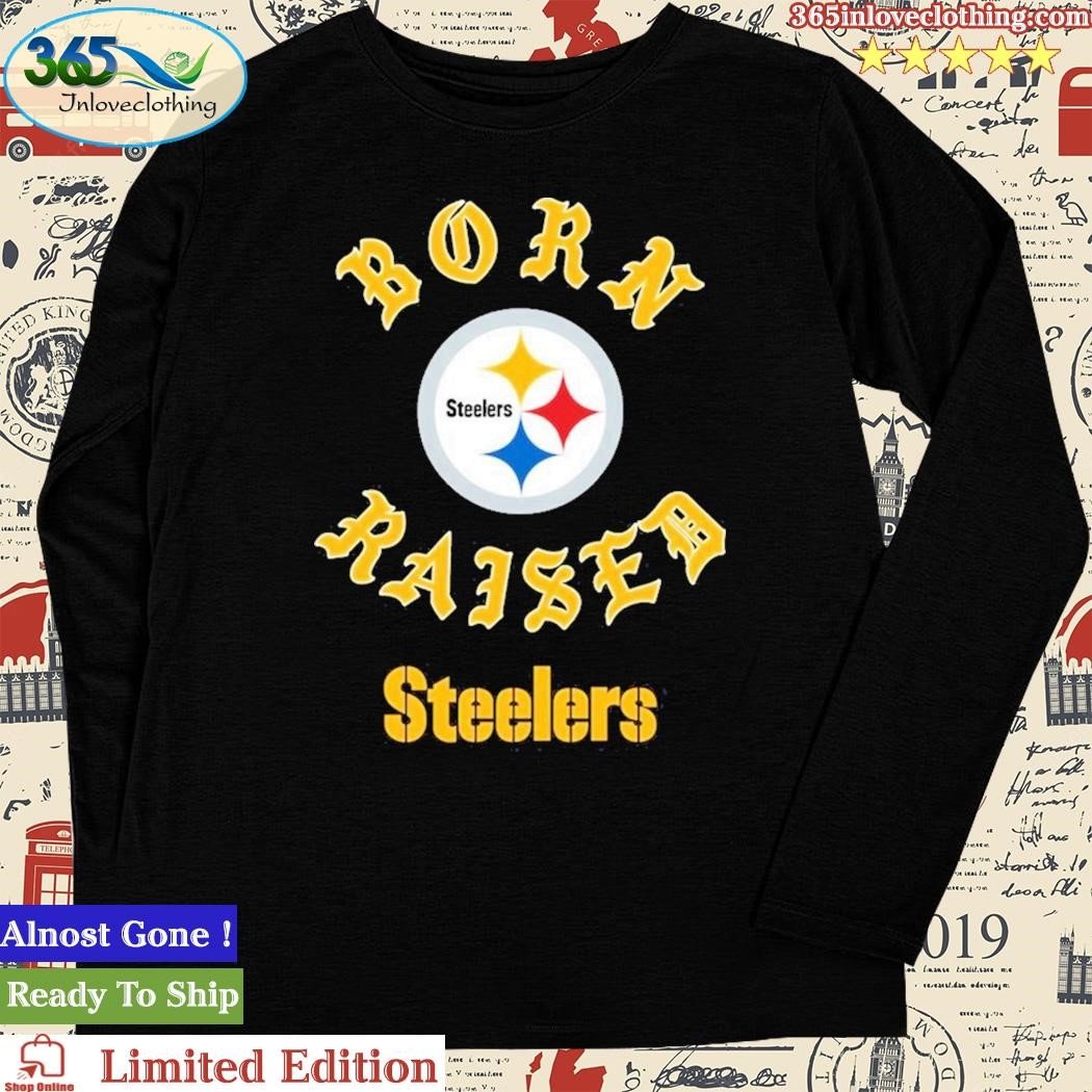 Pittsburgh Steelers Born X Raised Shirt, hoodie, longsleeve