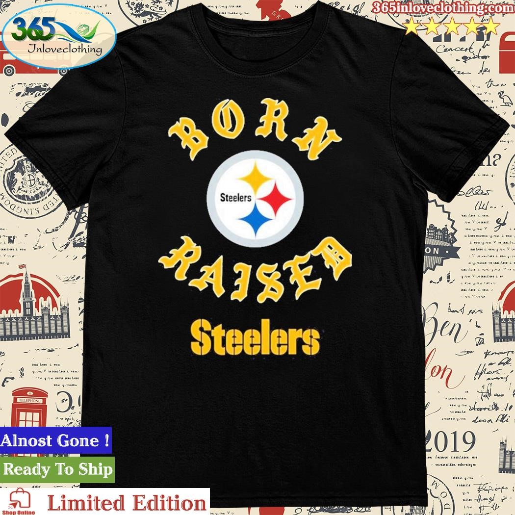 Official Pittsburgh Steelers Born X Raised Unisex T-shirt, hoodie, sweater  and long sleeve