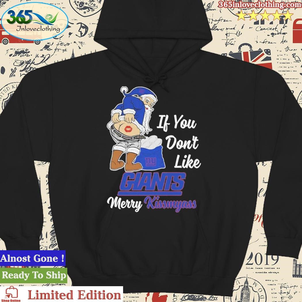 Santa if you don't like NY Giants merry kissmyass shirt, hoodie, sweater  and v-neck t-shirt