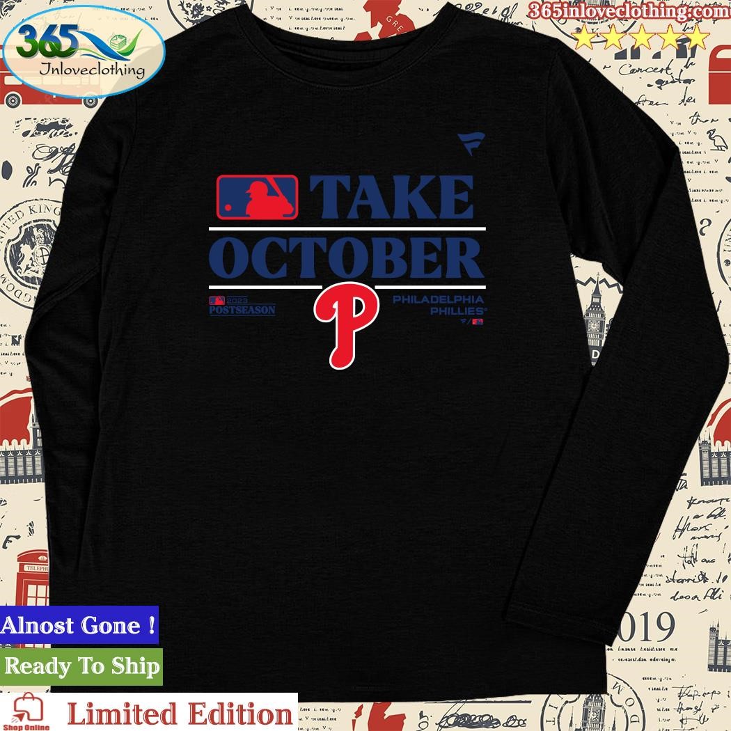 Philadelphia Phillies Take October Playoffs Postseason 2023 Shirt, hoodie,  sweater, long sleeve and tank top