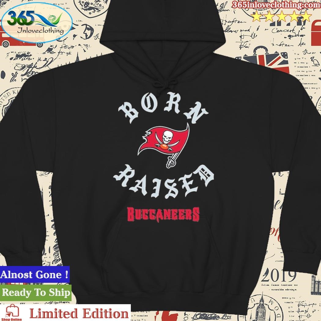 Original Born X Raised Tampa Bay Buccaneers 2023 Shirt, hoodie, sweater,  long sleeve and tank top