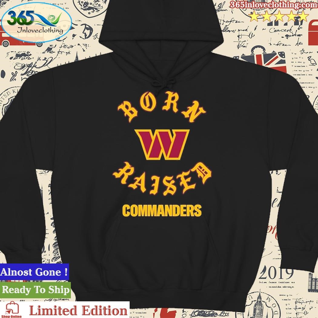 Washington commanders born x raised shirt, hoodie, sweater, long sleeve and  tank top