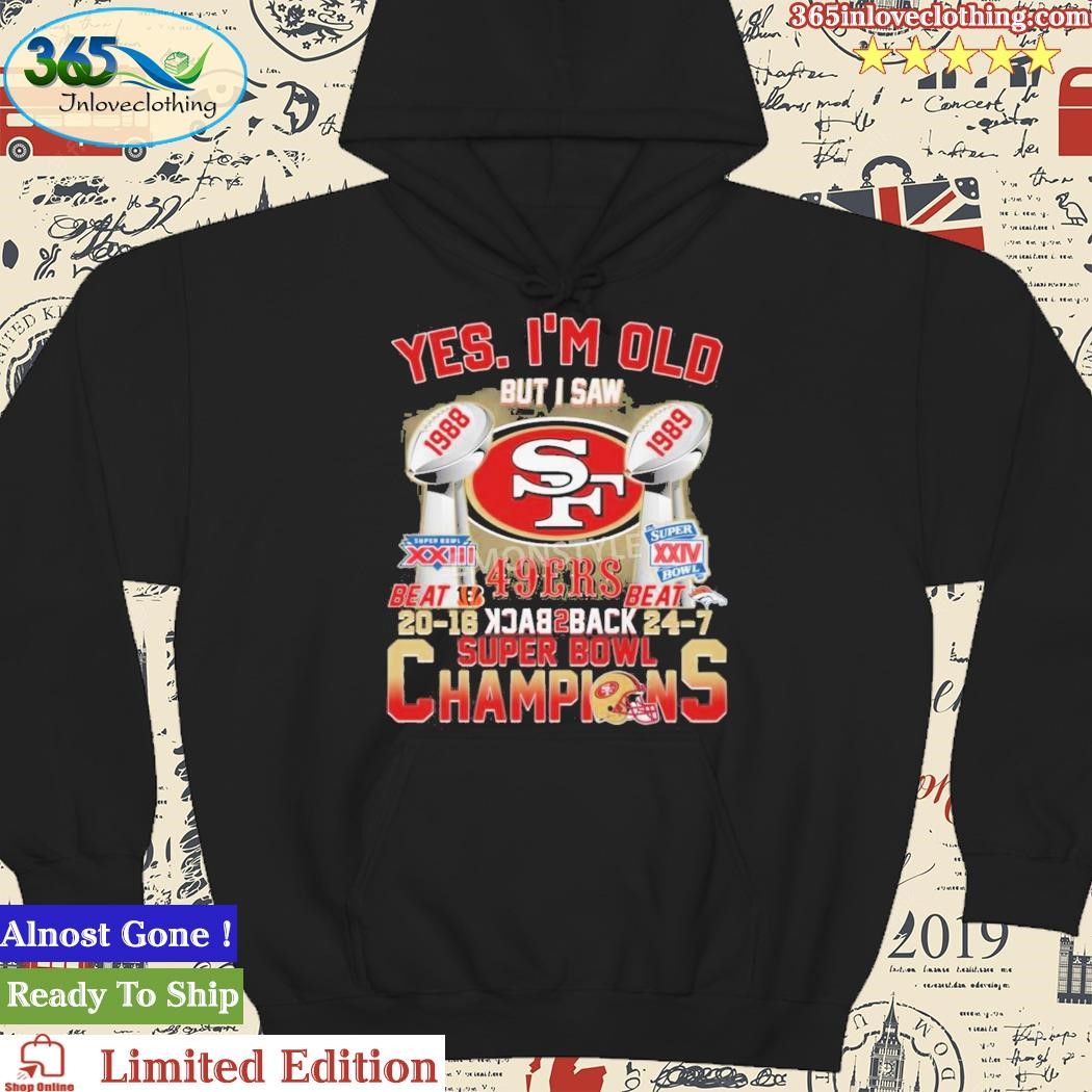 Official yes I'm Old But I Saw San Francisco 49ers Back 2 Back Super Bowl  Champions Shirt, hoodie, sweater, long sleeve and tank top