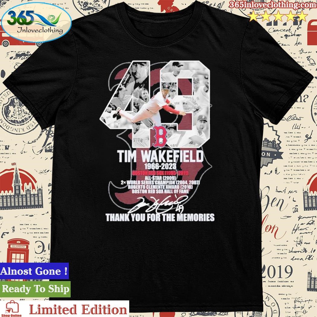 Official 49 Tim Wakefield 1966-2023 Boston Red Sox 1995-2011 Thank You For The Memories T-Shirt