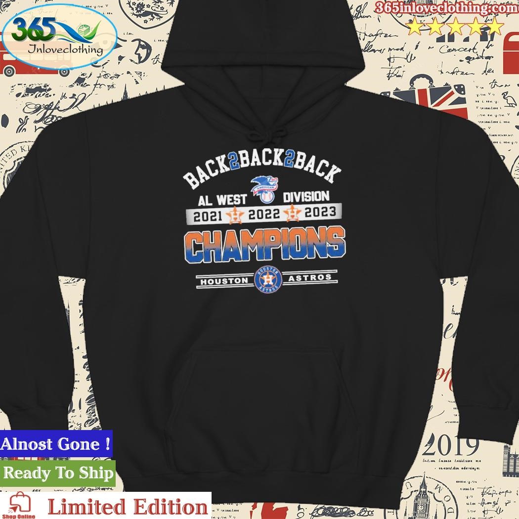 Official Back 2 Back 2 Back Al West Division 2021 2022 2023 Champions Houston Astros Shirt hoodie.jpg