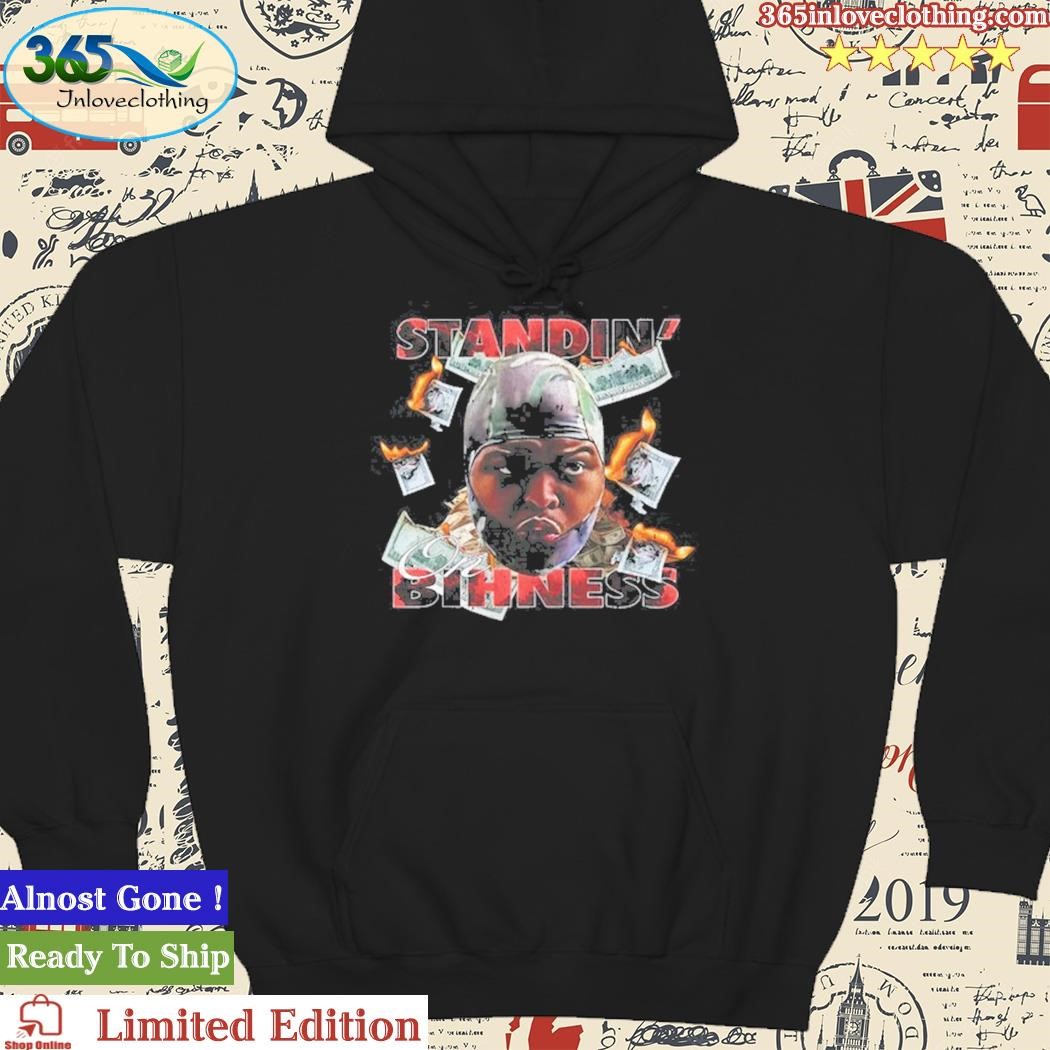 Official Druski Standin On Bihness Shirt hoodie.jpg