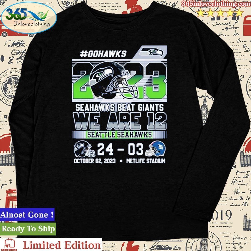 Go Hawks 2023 Seahawks beat Giants we are 12 Seattle Seahawks 24-3 Shirt,  hoodie, longsleeve, sweatshirt, v-neck tee