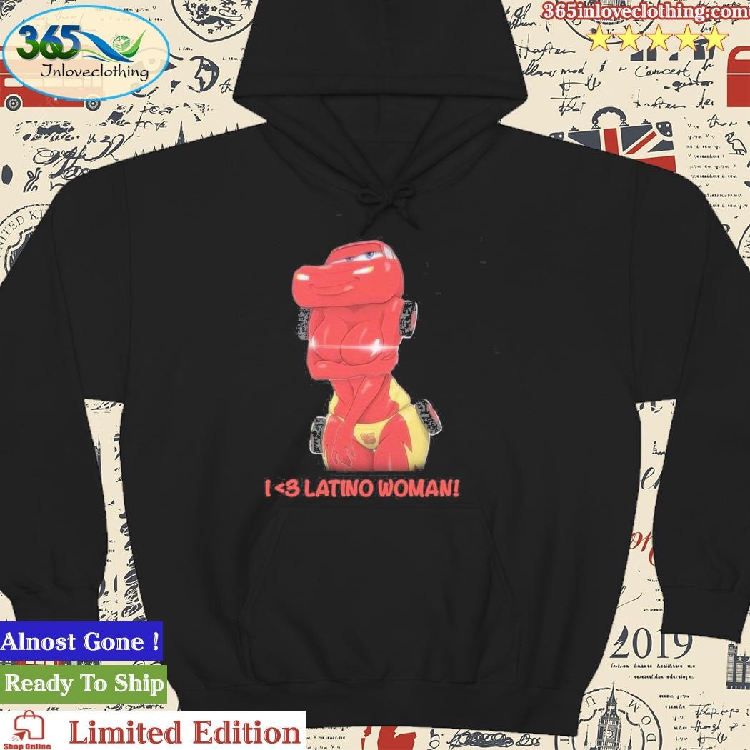 Official I Love Latino Woman Liberal Lightning Mcqueen Shirt hoodie.jpg