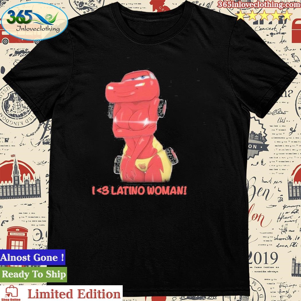 Official I Love Latino Woman Liberal Lightning Mcqueen Shirt