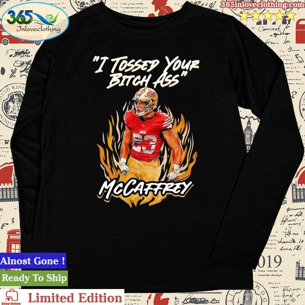 I Tossed Your Bitch Ass Mccaffrey shirt, hoodie, sweater, long sleeve and  tank top