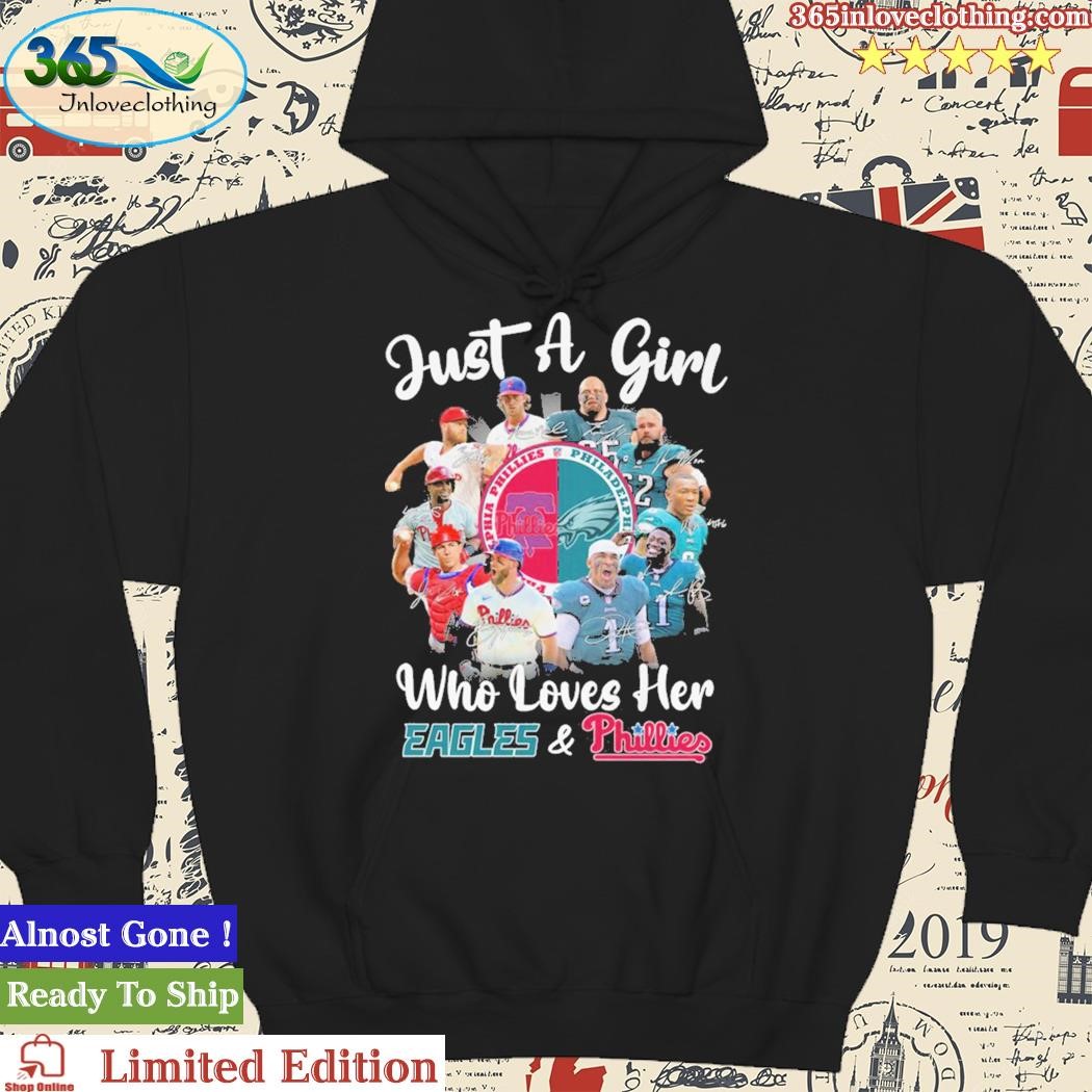 Official just A Girl Who Loves Her Eagles And Phillies T Shirt, hoodie,  sweater, long sleeve and tank top