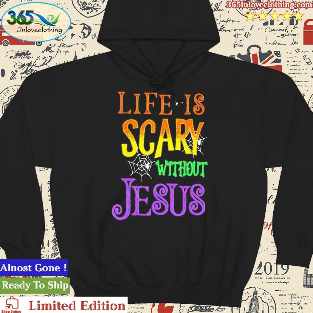 Official Life Is Scary Without Jesus Shirt hoodie.jpg