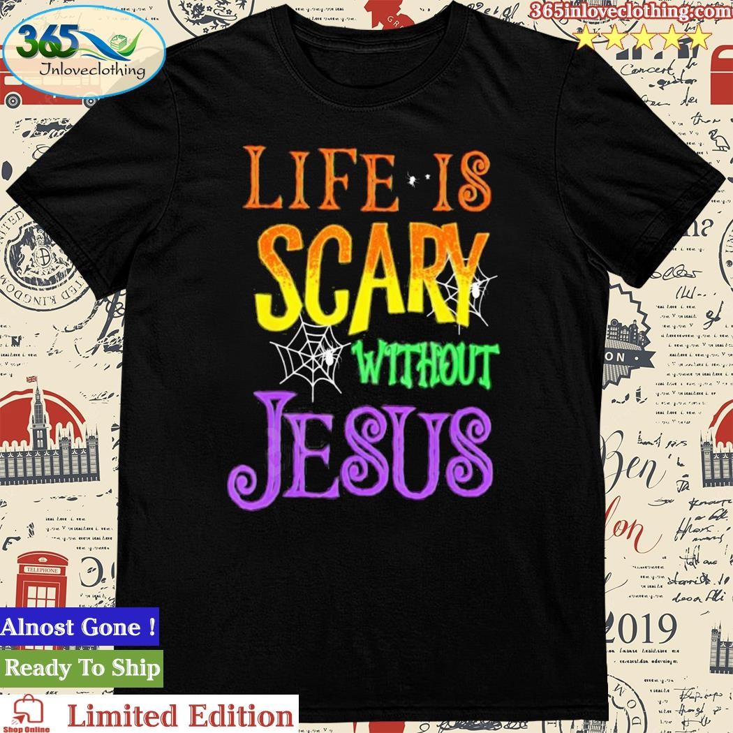 Official Life Is Scary Without Jesus Shirt