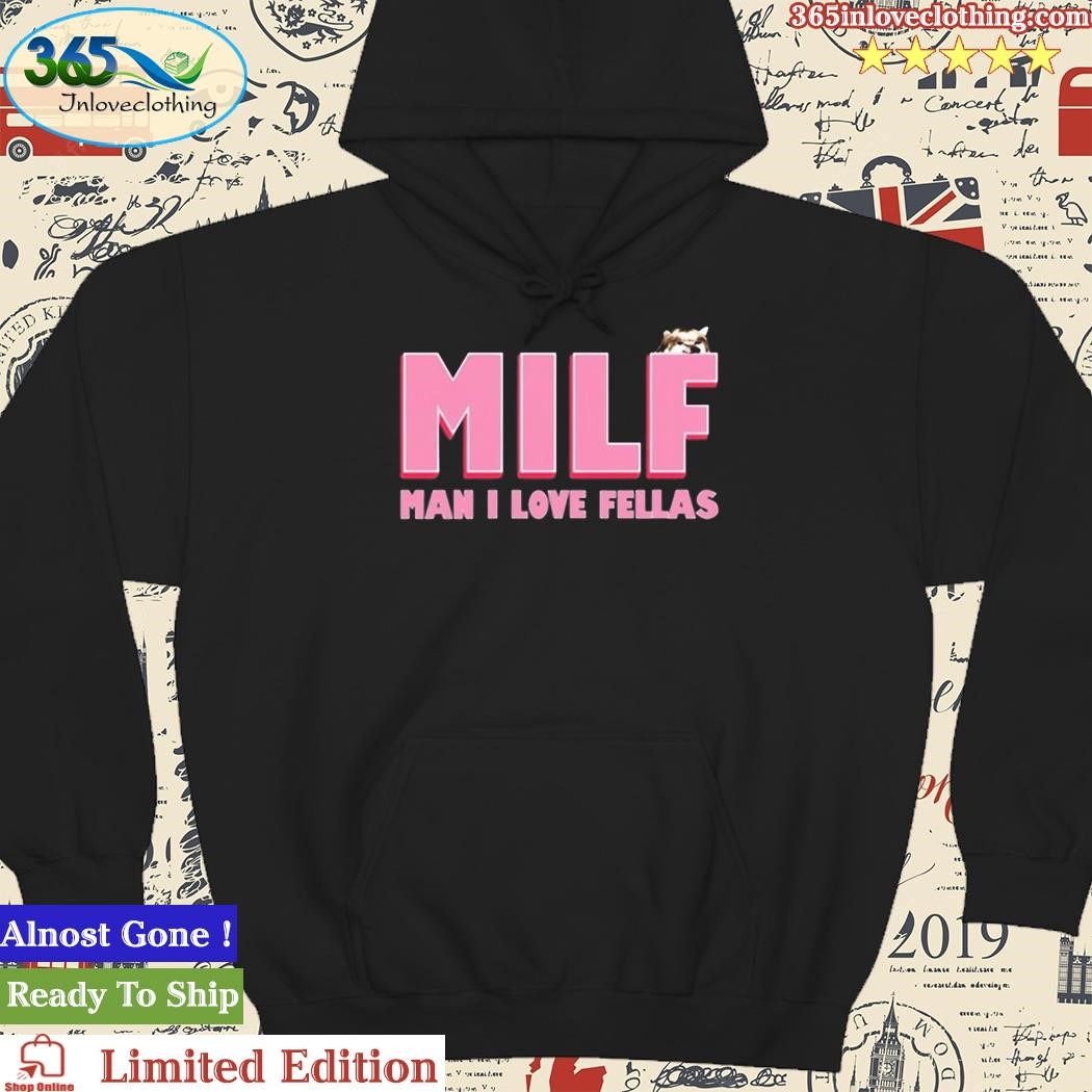 Official Milf Man I Love Fellas Kama Kamilia Shirt hoodie.jpg