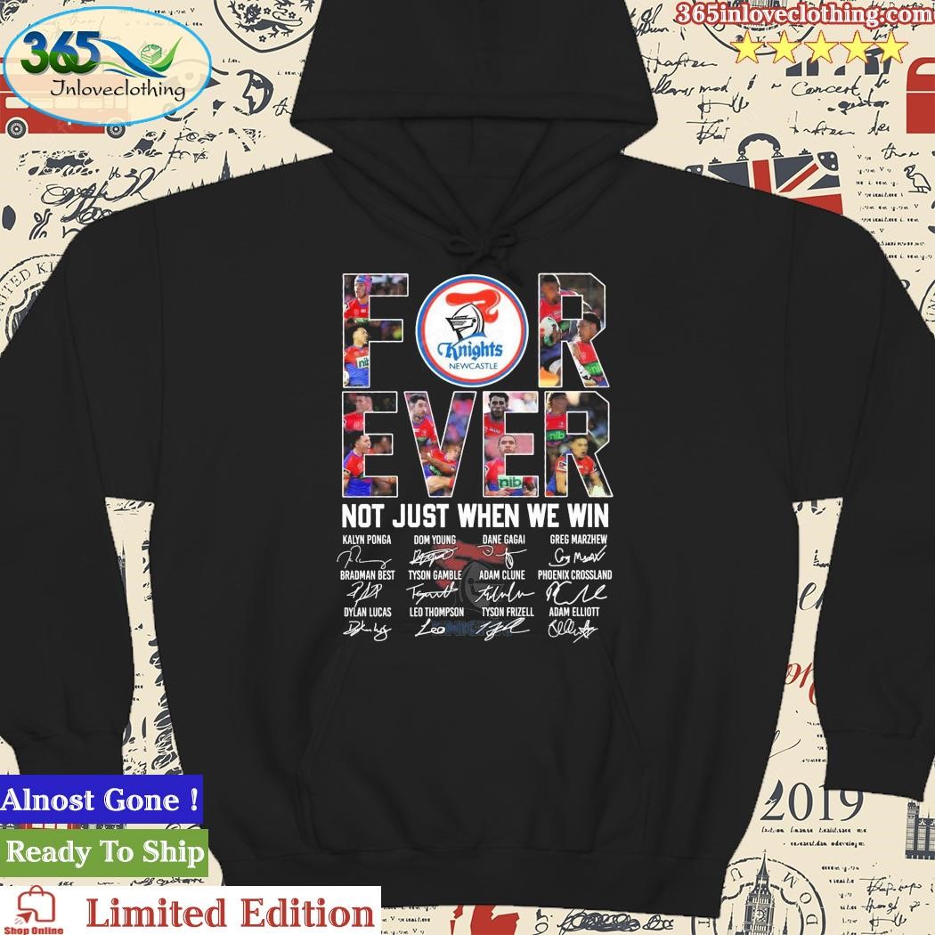 Official Newcastle Knights Forever Not Just When We Win Signatures Shirt hoodie.jpg