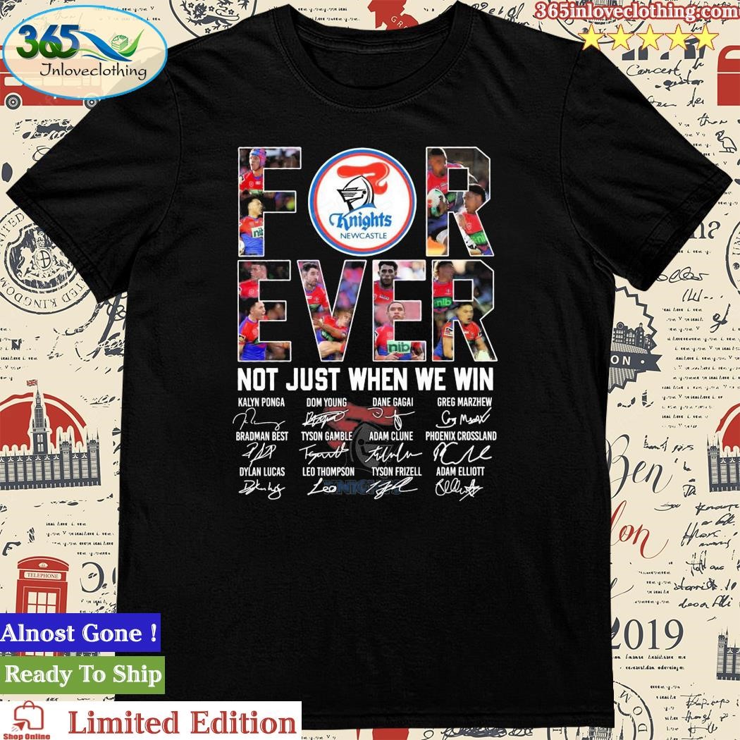 Official Newcastle Knights Forever Not Just When We Win Signatures Shirt