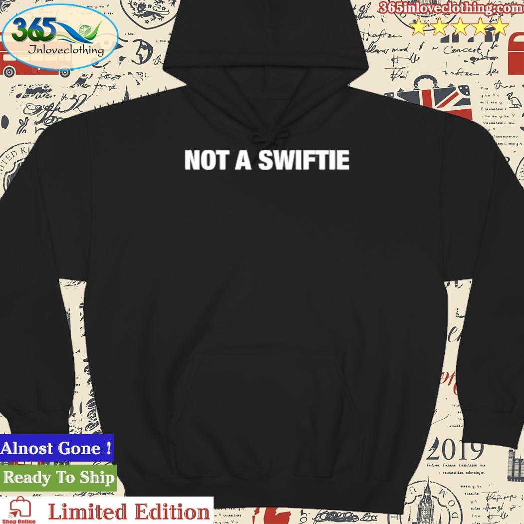 Official Not A Swiftie Shirt hoodie.jpg