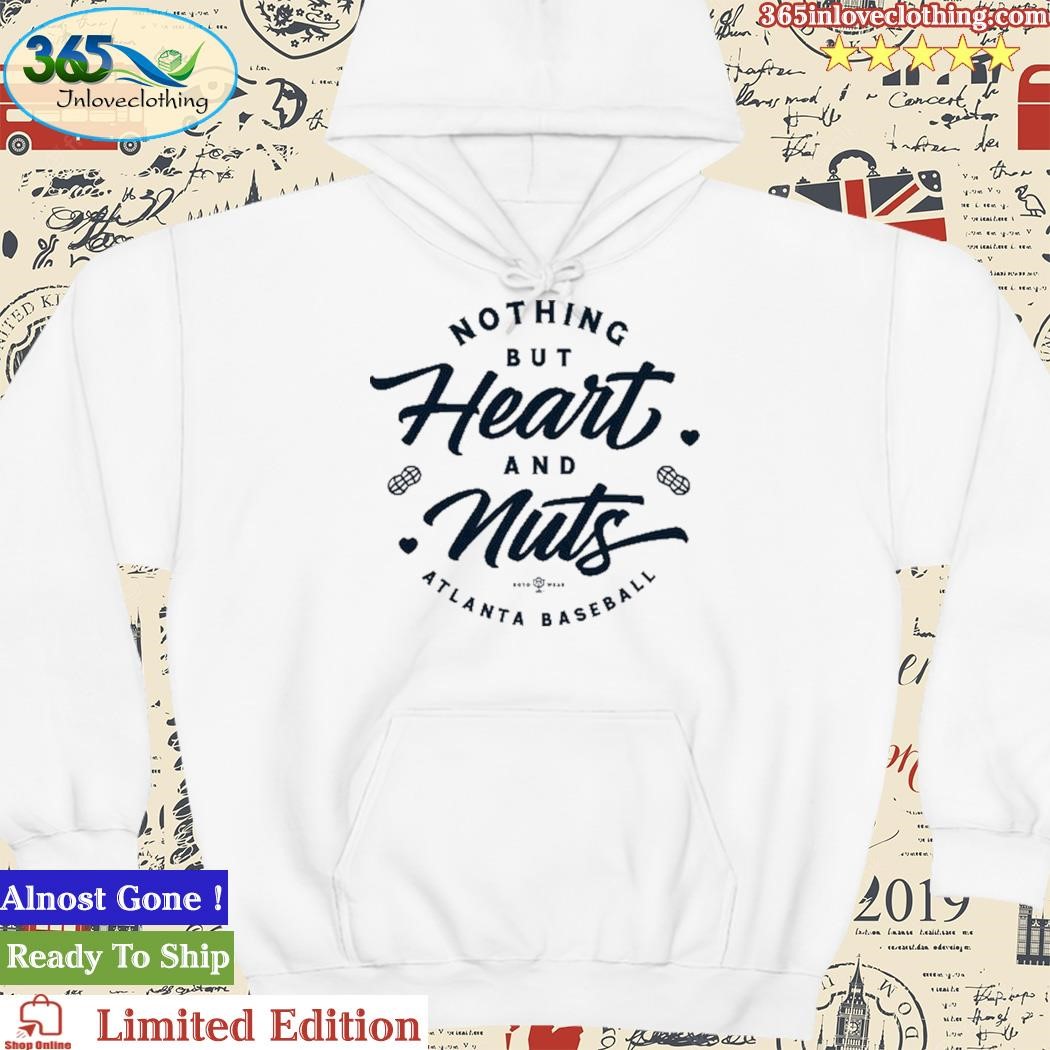 Nothing But Heart And Nuts Atlanta Baseball T-Shirts, hoodie, sweater, long  sleeve and tank top