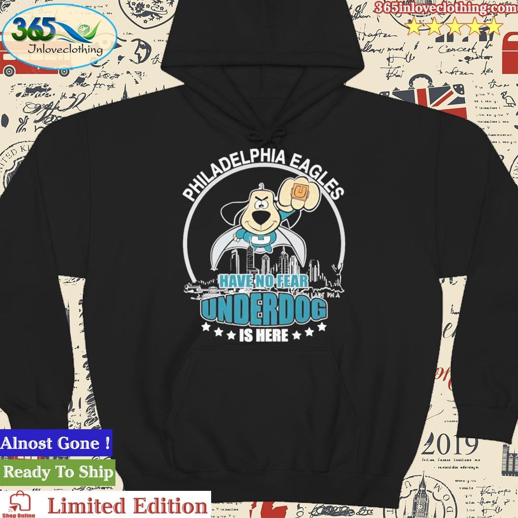 Official philadelphia Eagles Have No Fear Underdog I Here T-Shirt, hoodie,  sweater, long sleeve and tank top