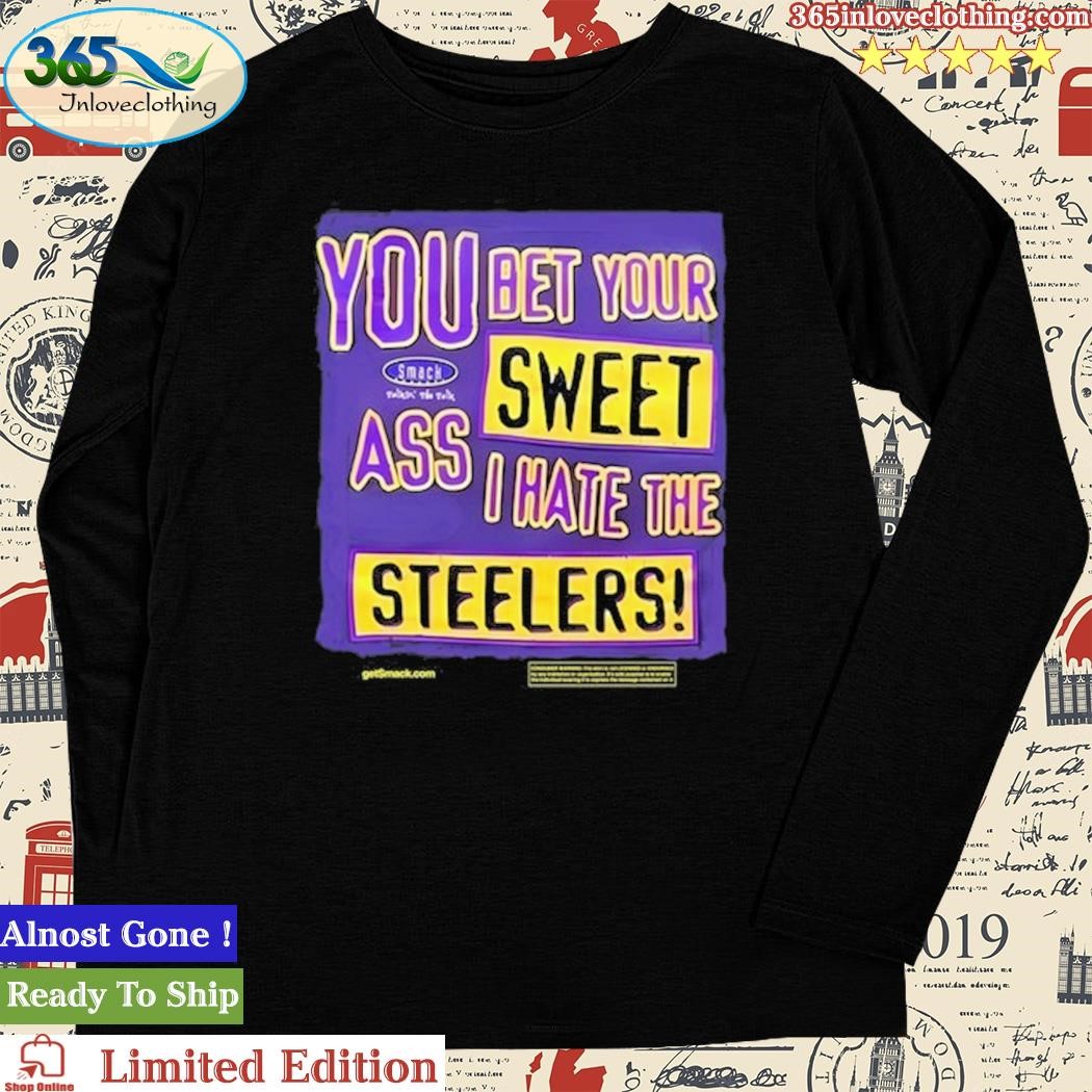 Official The Ravens Realm You Bet Your Sweet Ass I Hate The Steelers Shirt,tank  top, v-neck for men and women