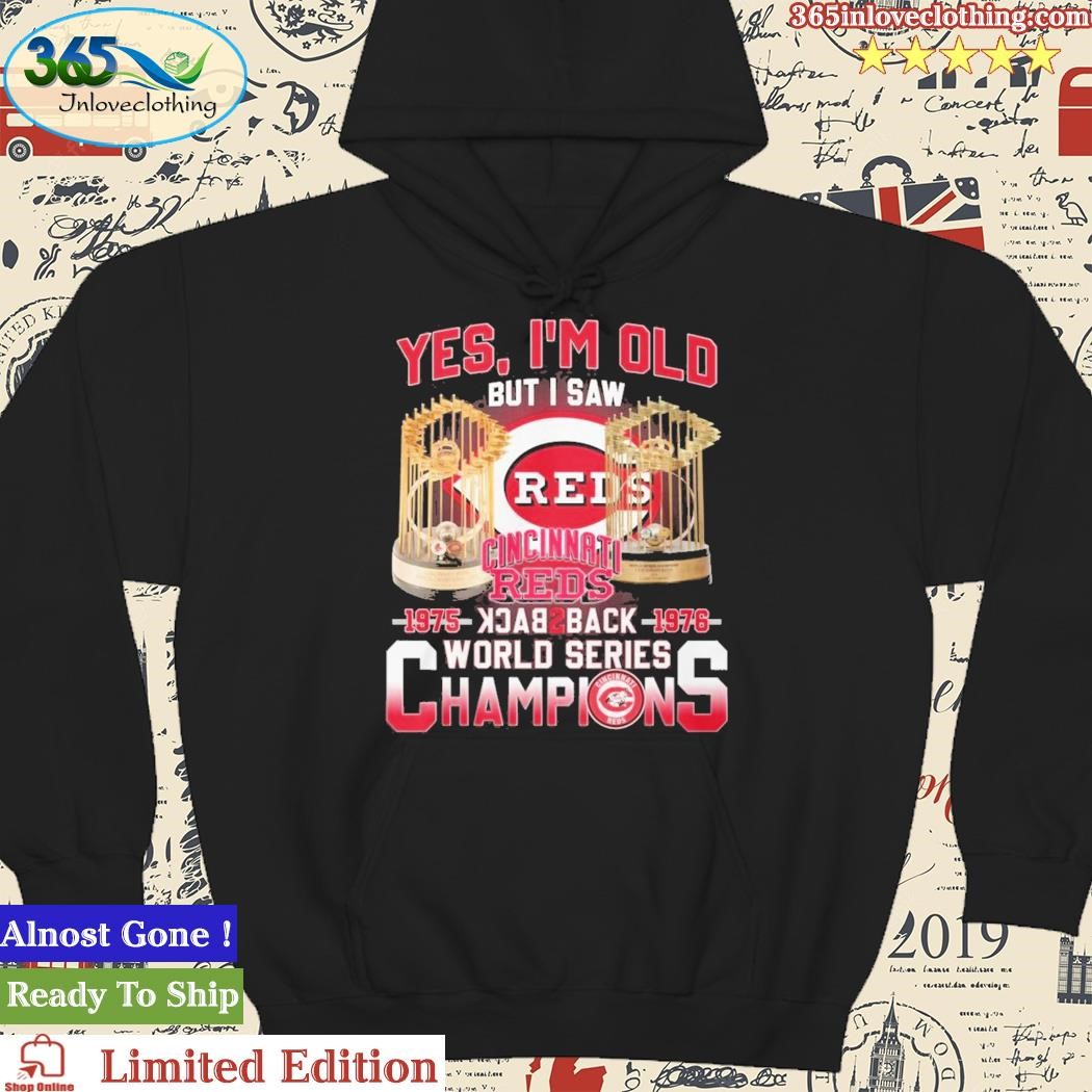 Yes I am old but I saw back to back champions world series 1975 1976 Cincinnati  Reds shirt - T-Shirt AT Fashion LLC