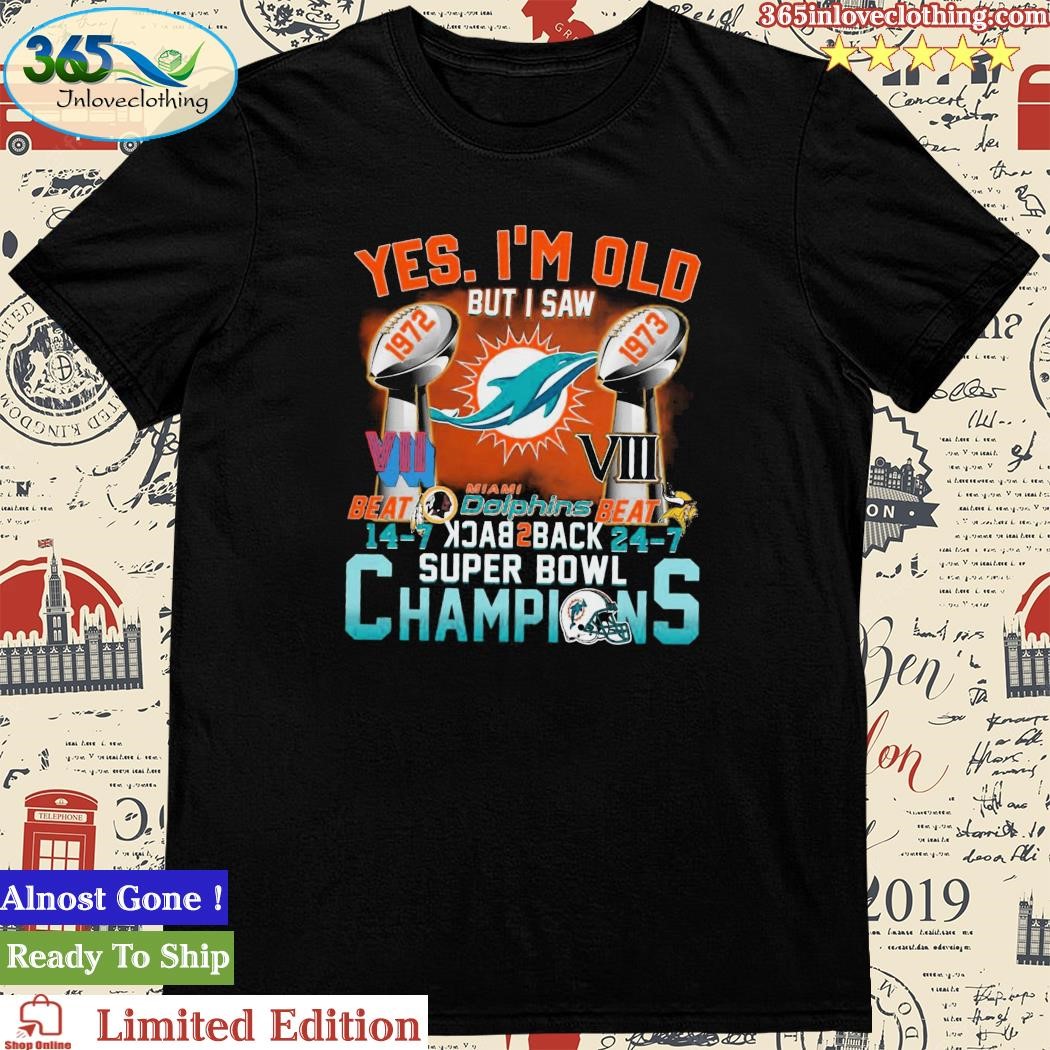 Yes, I am old but I saw back to back champions - Miami dolphins