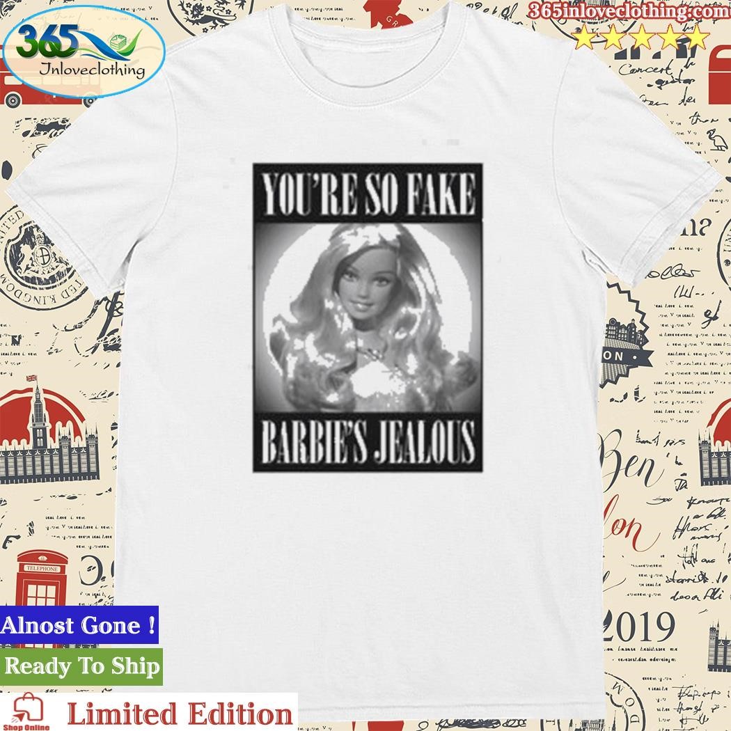 Official You’re So Fake Barbie’s Jealous T-Shirt