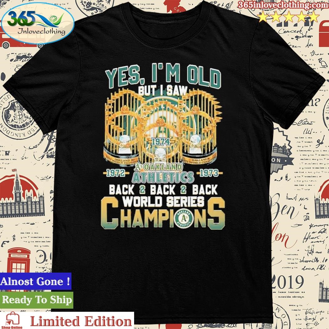 Yes Im Old But I Saw Oakland Athletics Back2back2back World Series  Champions T-shirt