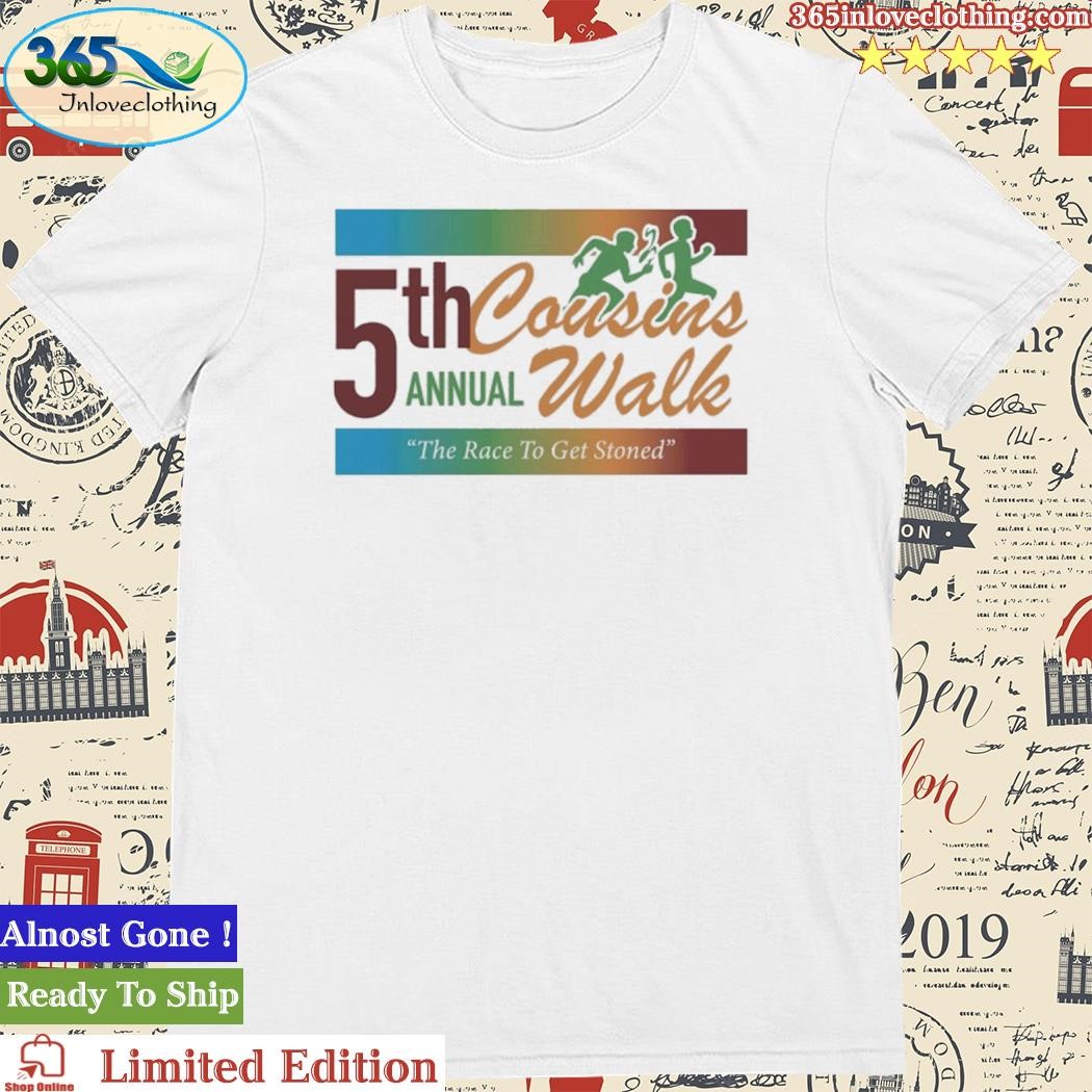Official 5Th Cousins Annual Walk The Race To Get Stoned Shirt