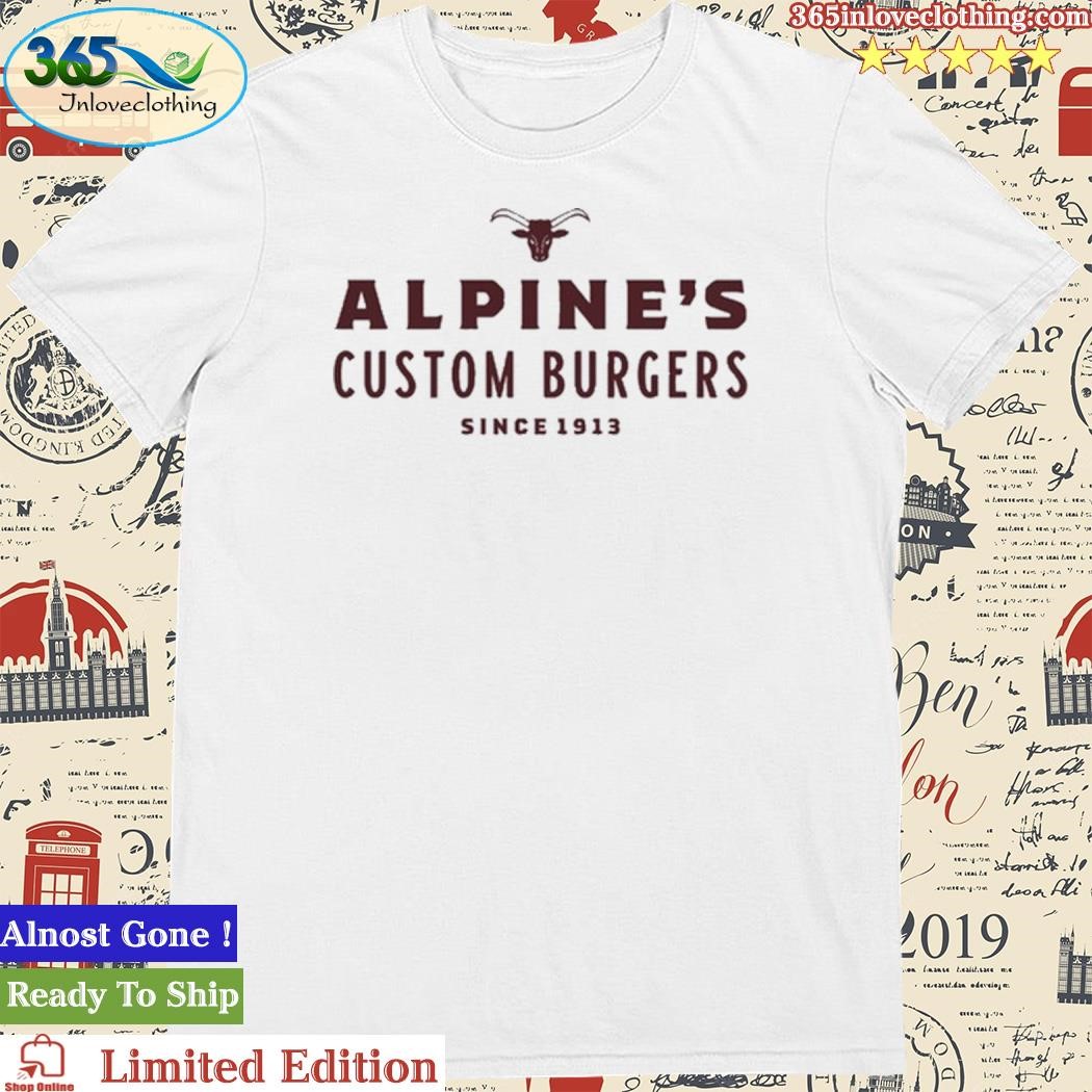 Official Alpine Butcher Alpine's Custom Burgers Since 1913 Shirt