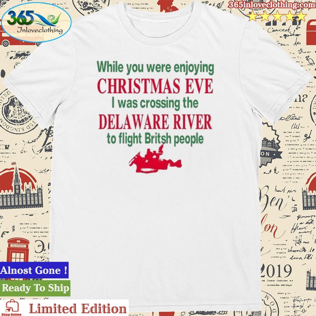 Official Barelylegal While You Were Enjoying Christmas Eve I Was Crossing The Delaware River Shirt