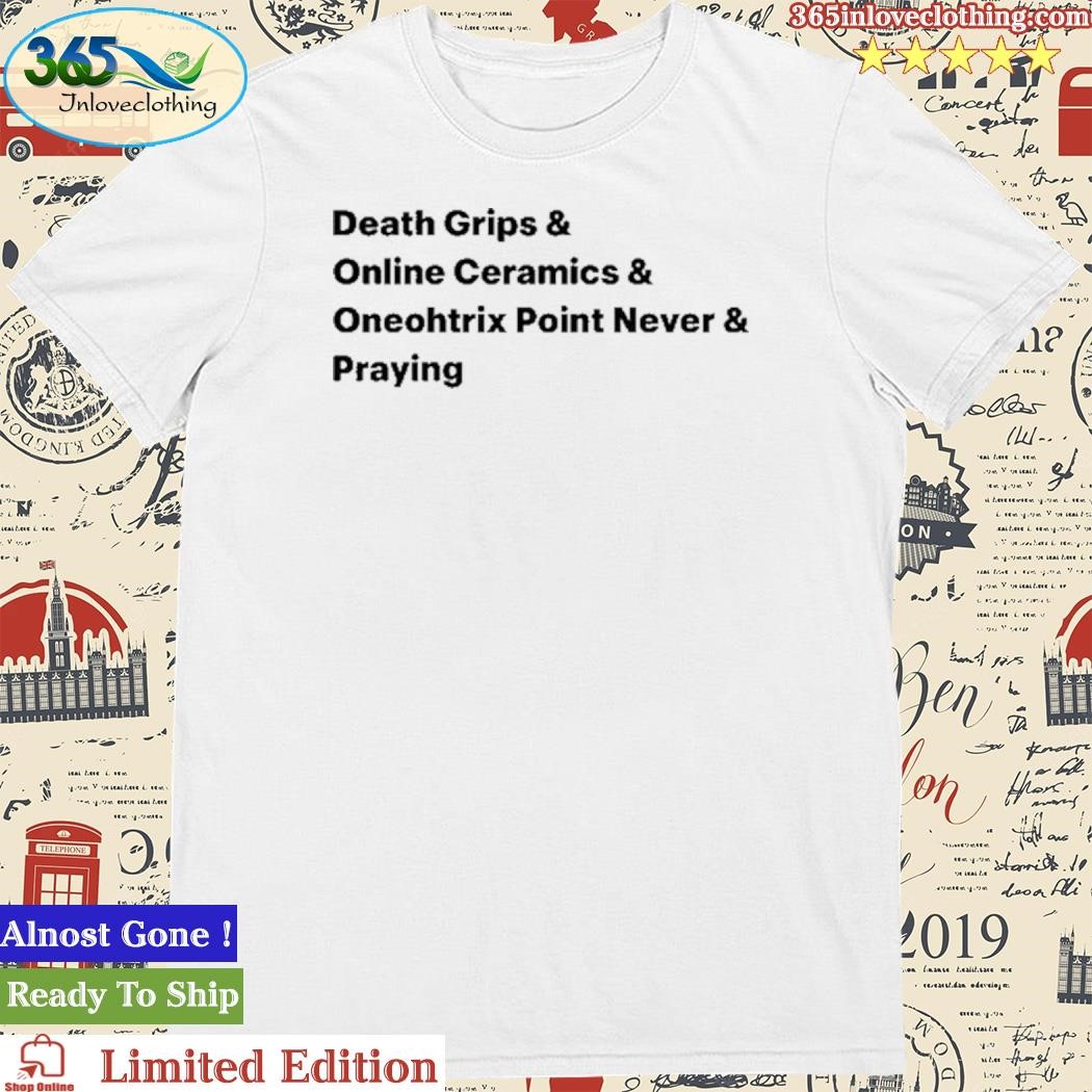 Official Death Grips & Online Ceramics & Oneohtrix Point Never & Praying Shirt