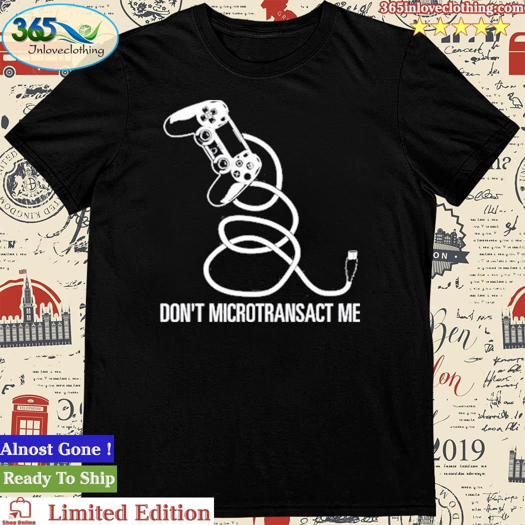 Official Don't Microtransact Me Shirt