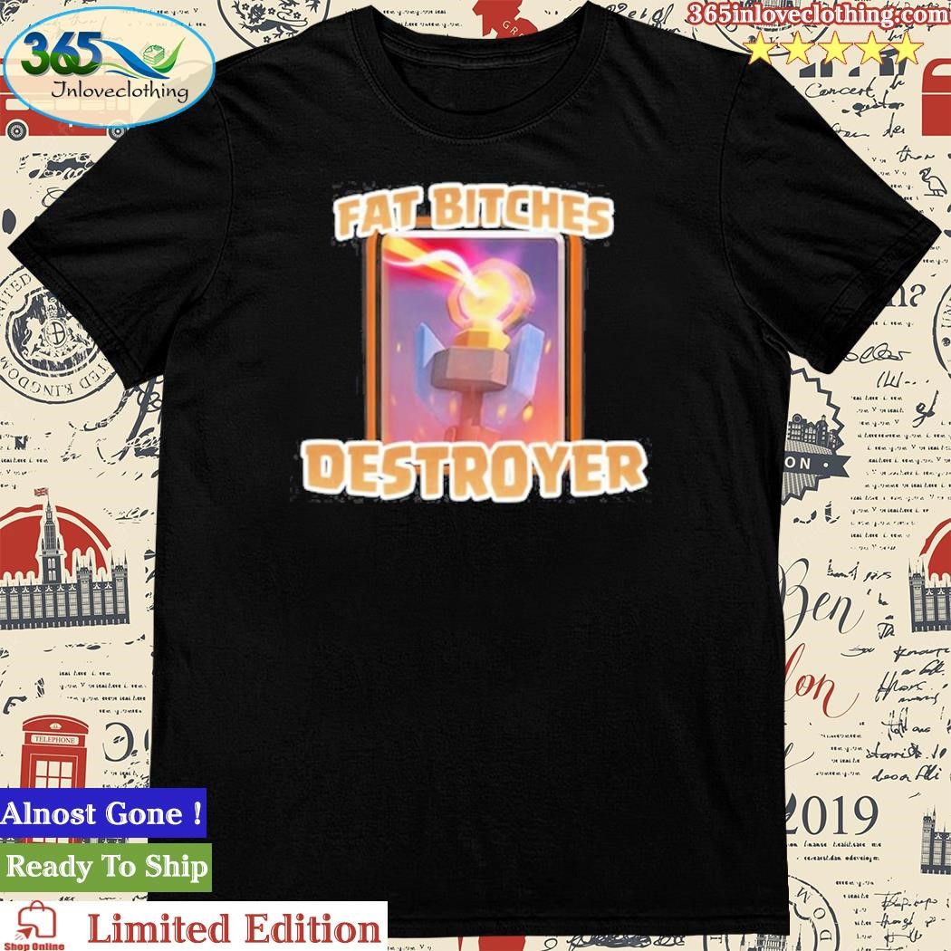 Official Fat Bitches Destroyer Shirt
