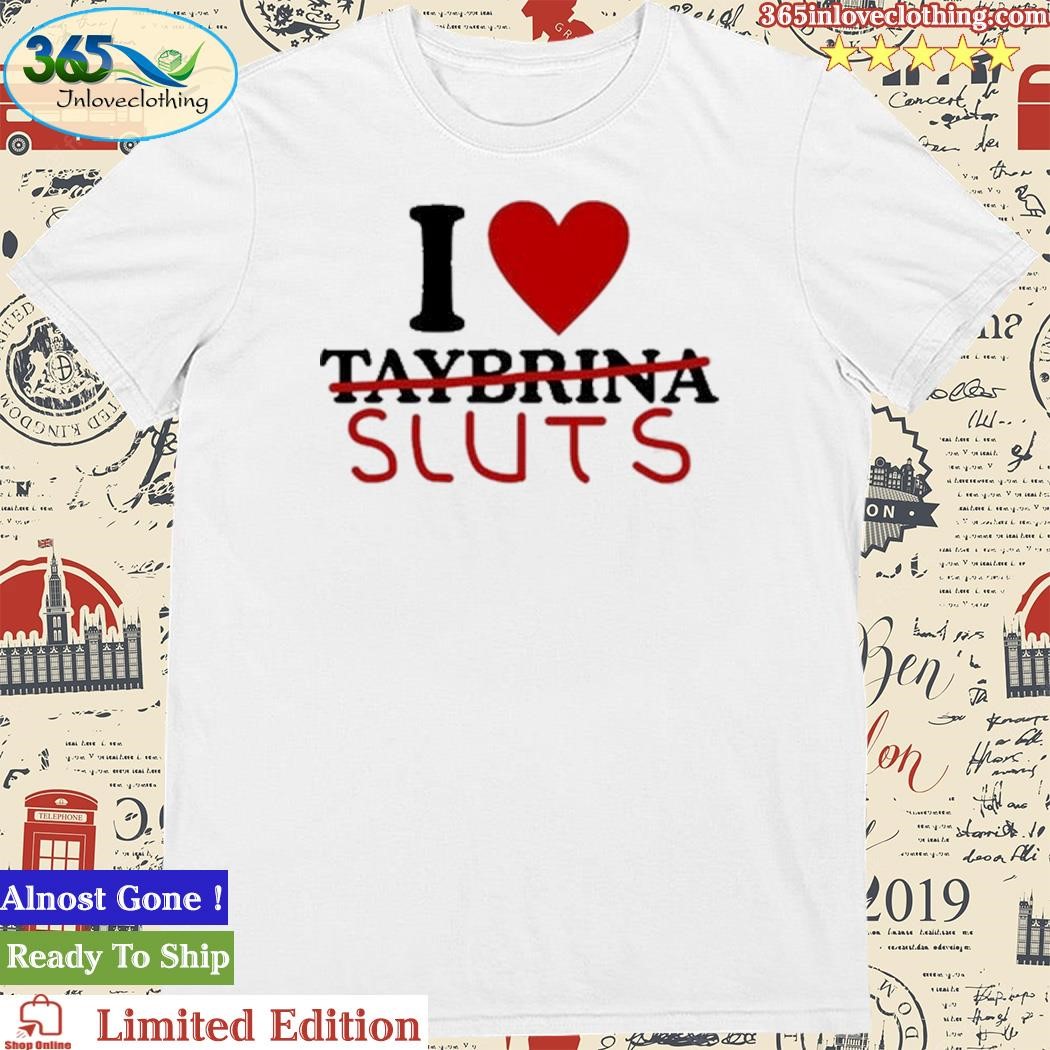 Official Folkloresfairy I Love Taybrina Sluts Shirt