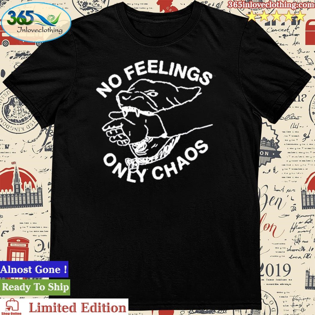 Official Fsgprints No Feelings Only Chaos Shirt