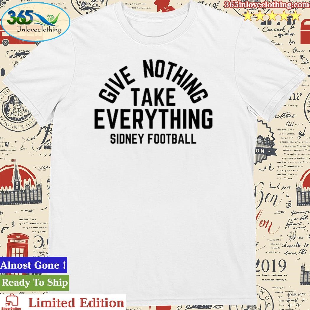 Official Give Nothing Take Everything Sidney Football Shirt
