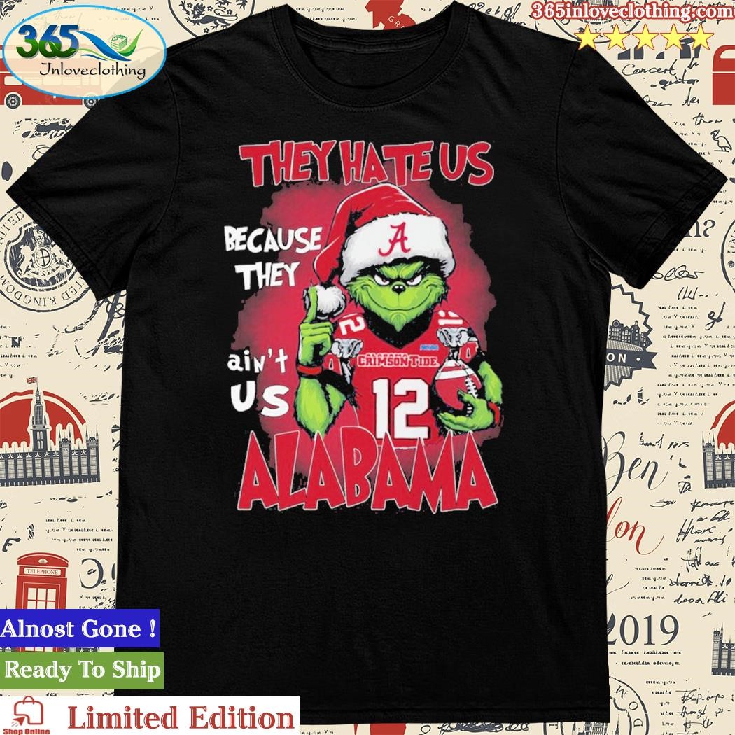 Official Grinch They Hate Us Because They Ain’t Is Alabama Shirt