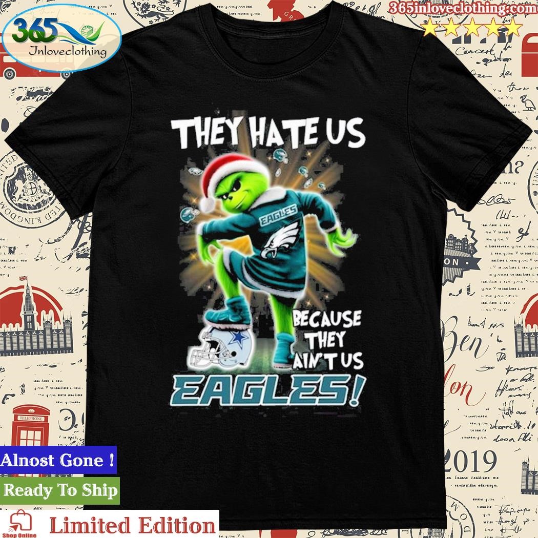 Official Grinch They Hate Us because They Ain’t Us Philadelphia Eagles Shirt