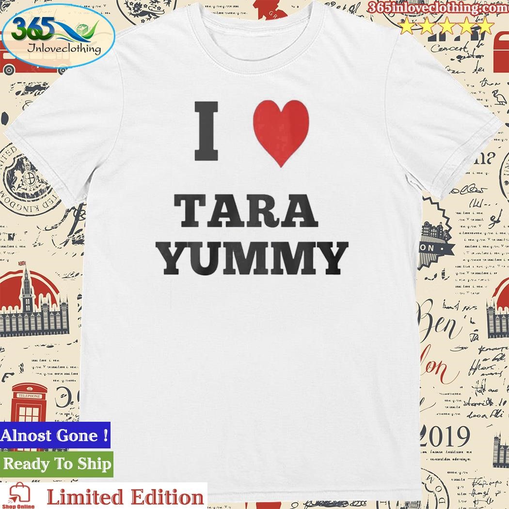 Official I Love Tara Yummy Shirt