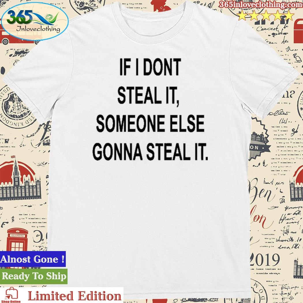 Official Israeli Proverb If I Dont Steal It Some Else Gonna Steal It T Shirt