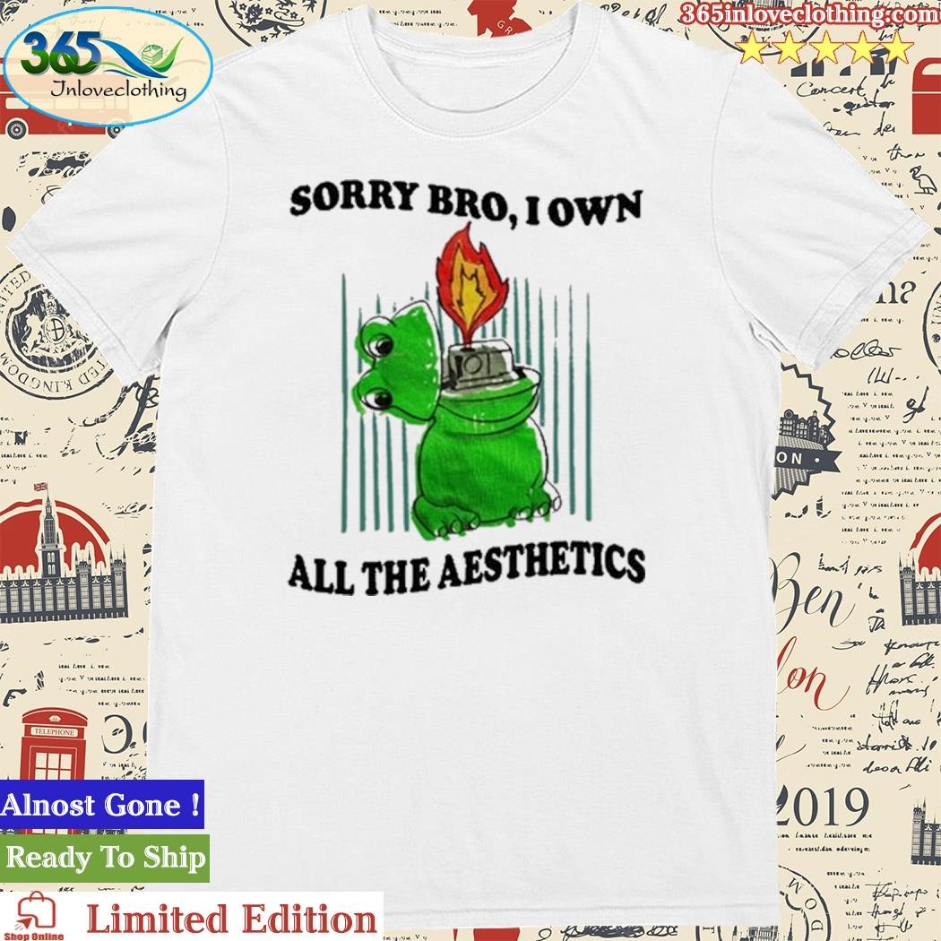 Official Jmcgg Sorry Bro I Own All The Aesthetics Shirt