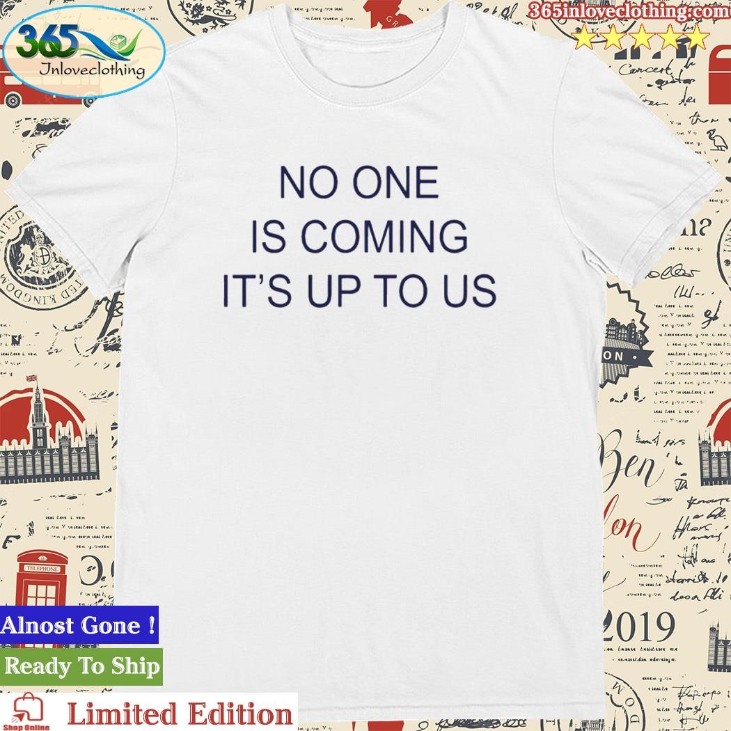Official Juju Smith Schuster No One Is Coming It's Up To Us Shirt