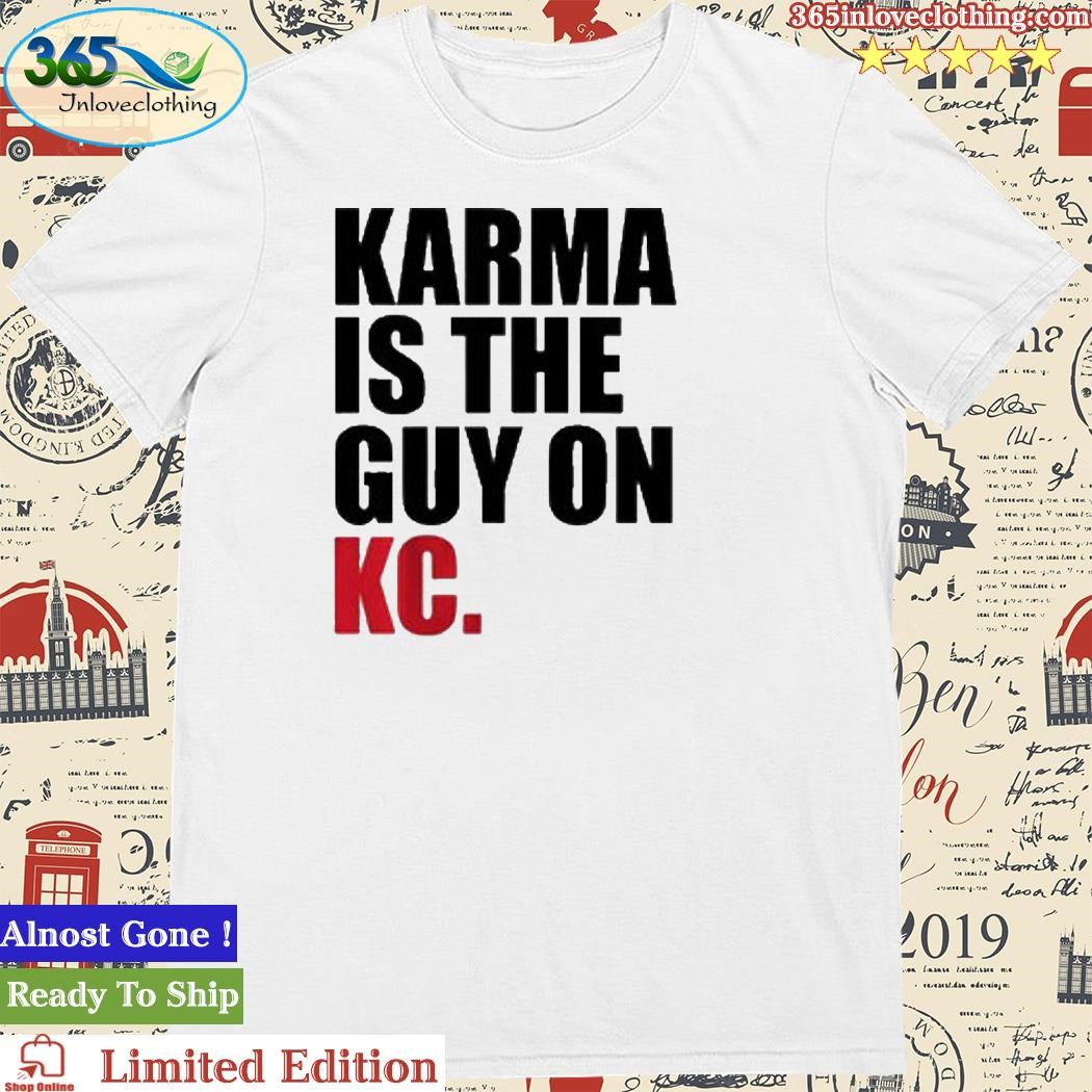 Official Karma Is The Guy On Kc Shirt