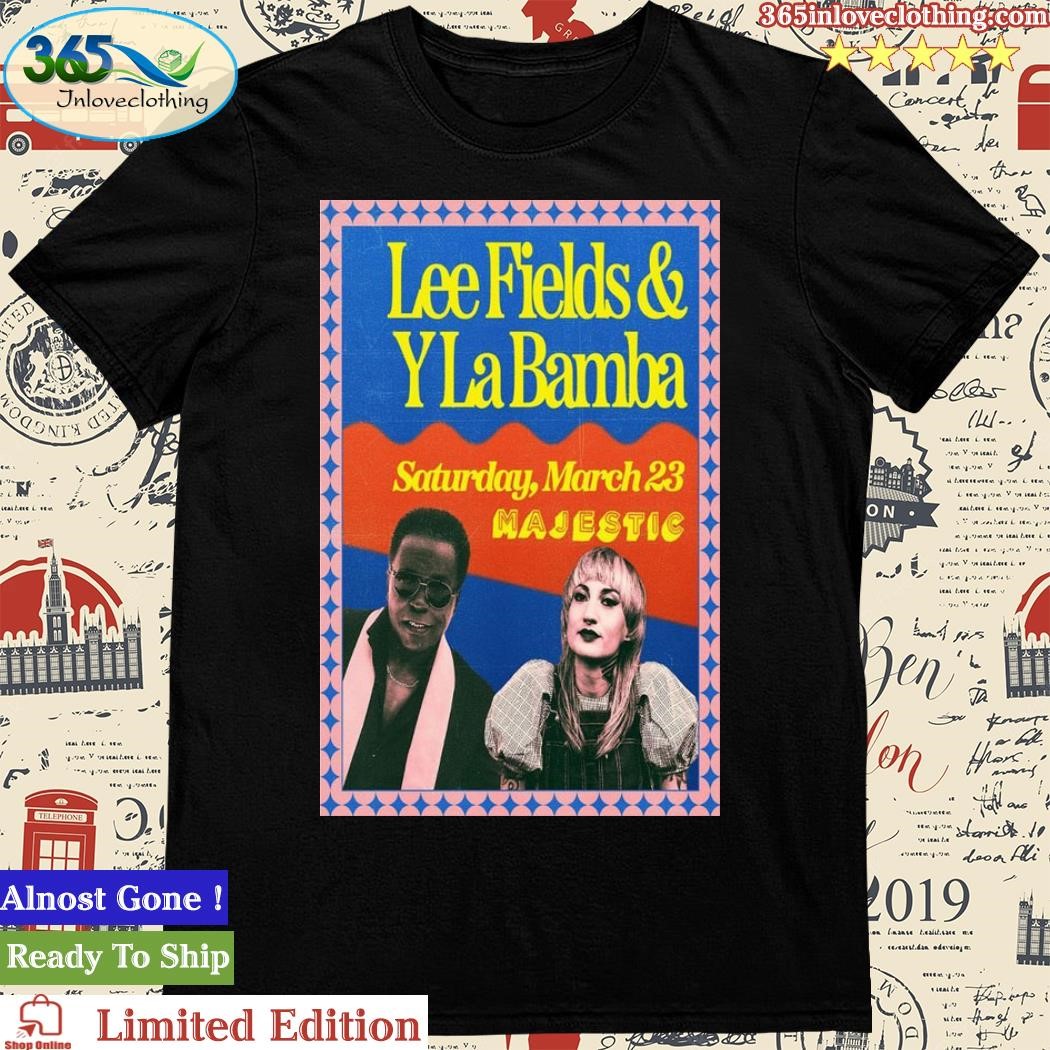 Official Lee Fields & Y La Bamba Madison, WI Mar 23, 2024 Poster Shirt