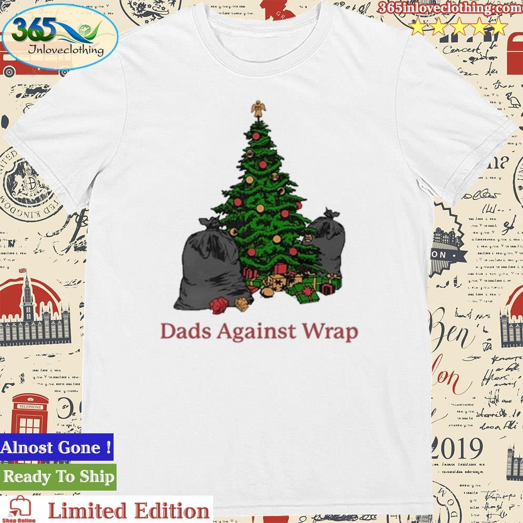 Official Middleclassfancy Dads Against Wrap Pine Tree Shirt