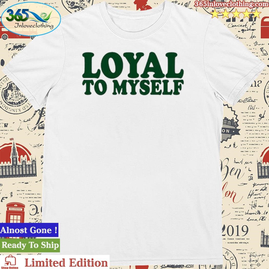 Official Miryam Segal Loyal To Myself Shirt