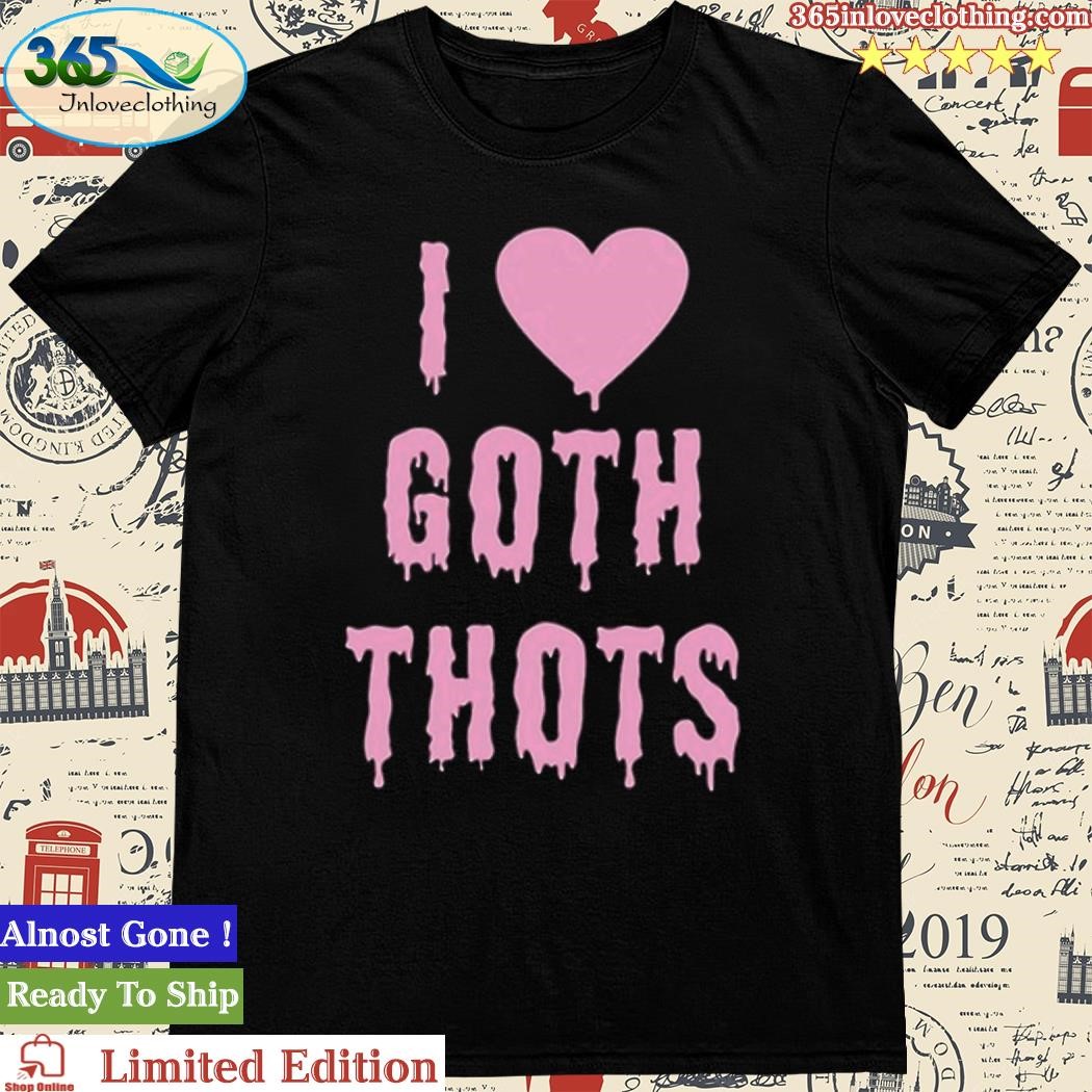 Official No Context Memes I Love Goth Thots Shirt