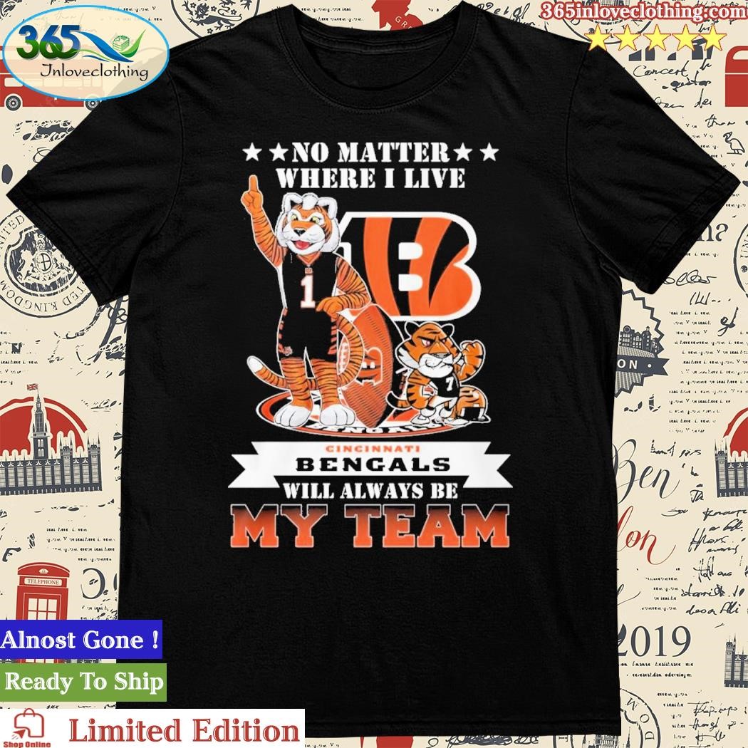 Official No Matter Where I Live Cincinnati Bengals Will Always Be My Team Shirt