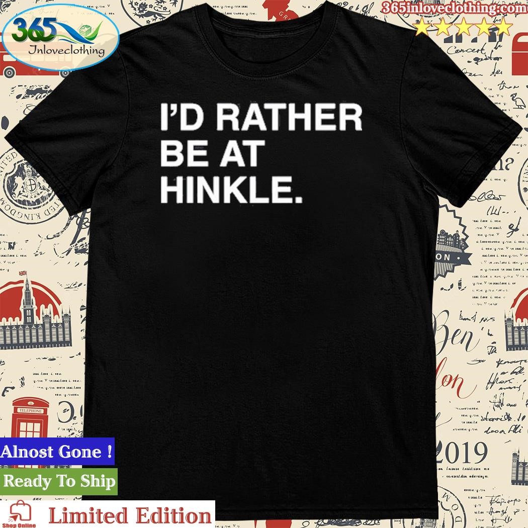 Official Obviousshirts I'd Rather Be At Hinkle Shirt